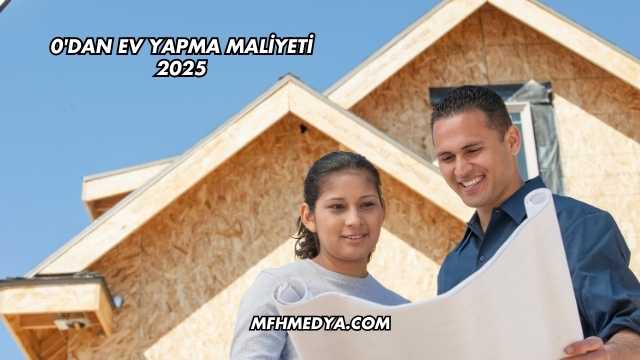 0'dan Ev Yapma Maliyeti 2025