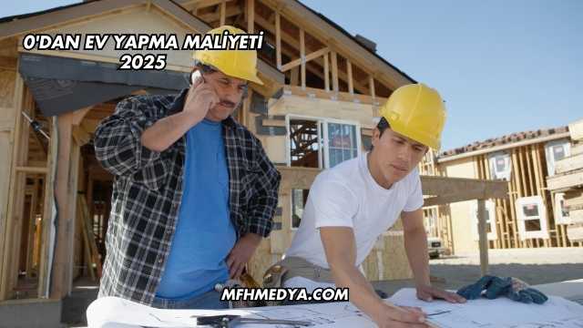0'dan Ev Yapma Maliyeti 2025