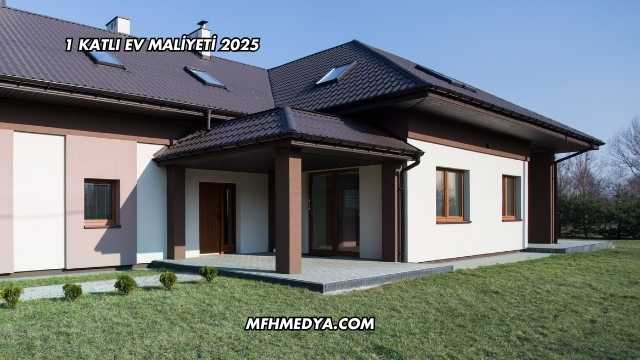 1 Katlı Ev Maliyeti 2025