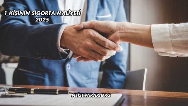 1 Kişinin Sigorta Maliyeti 2025