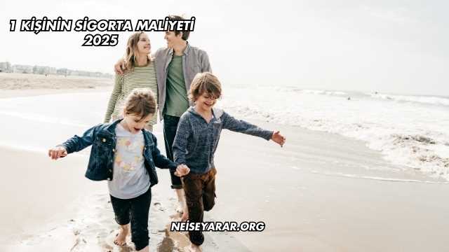 1 Kişinin Sigorta Maliyeti 2025