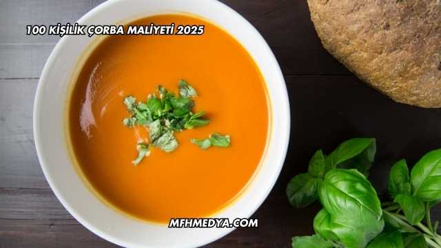 100 Kişilik Çorba Maliyeti 2025