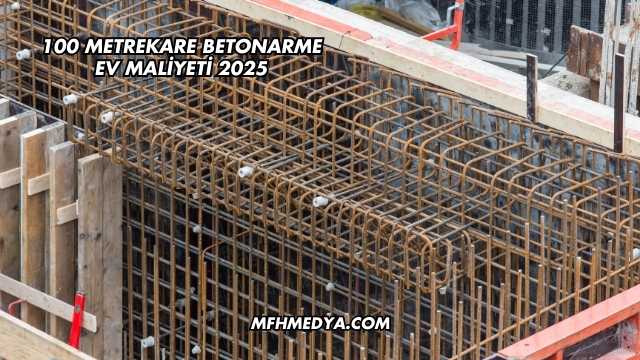 100 Metrekare Betonarme Ev Maliyeti 2025