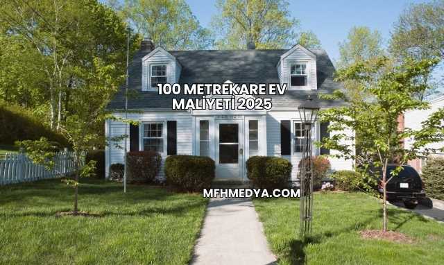 100 Metrekare Ev Maliyeti 2025