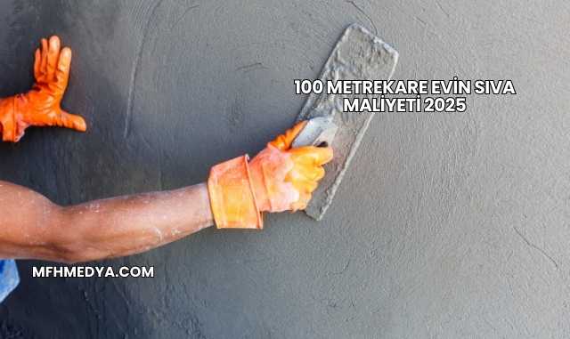 100 Metrekare Evin Sıva Maliyeti 2025