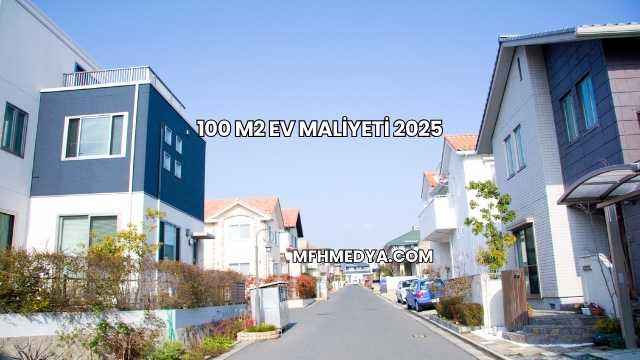 100 m2 Ev Maliyeti 2025