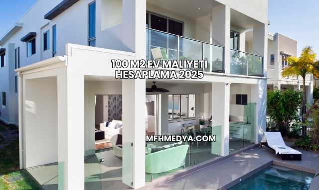 100 m2 Ev Maliyeti Hesaplama 2025