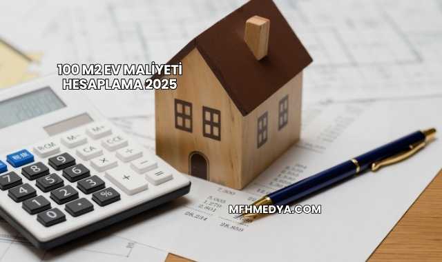 100 m2 Ev Maliyeti Hesaplama 2025