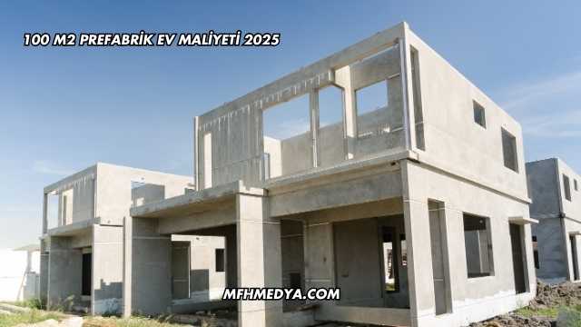 100 m2 Prefabrik Ev Maliyeti 2025