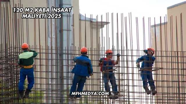 120 M2 Kaba İnşaat Maliyeti 2025