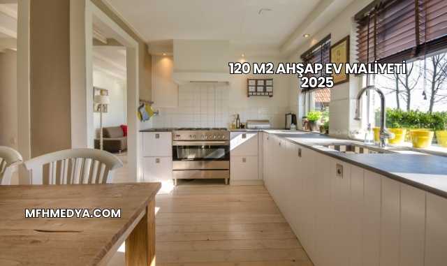 120 m2 Ahşap Ev Maliyeti 2025