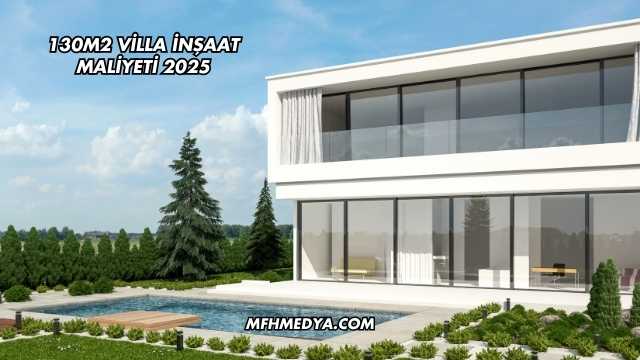130m2 Villa İnşaat Maliyeti 2025
