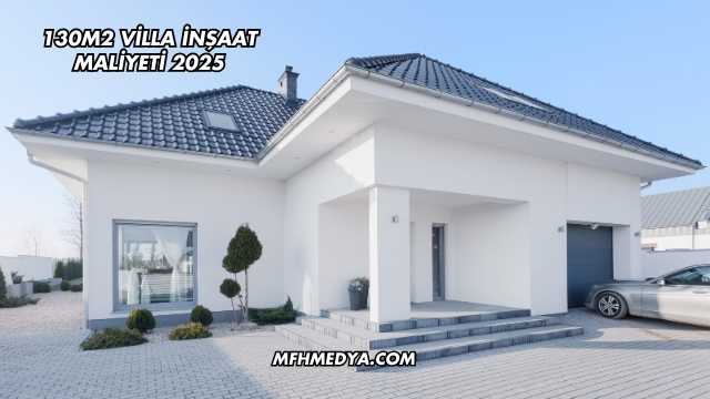 130m2 Villa İnşaat Maliyeti 2025