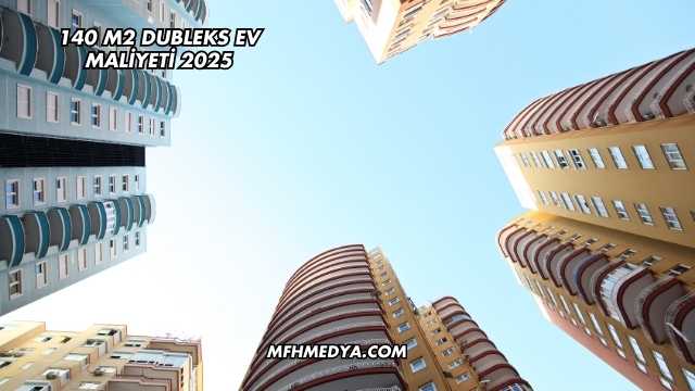 140 m2 Dubleks Ev Maliyeti 2025