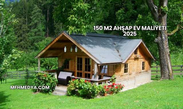 150 m2 Ahşap Ev Maliyeti 2025