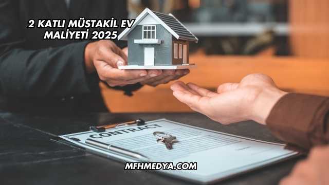 2 Katlı Müstakil Ev Maliyeti 2025