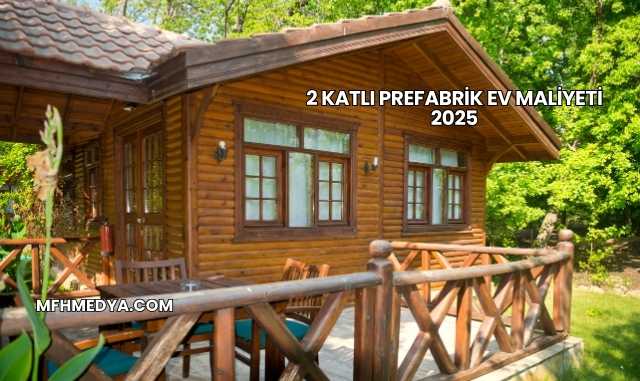 2 Katlı Prefabrik Ev Maliyeti 2025