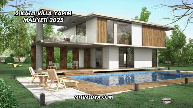 2 Katlı Villa Yapım Maliyeti 2025