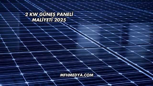 2 kW Güneş Paneli Maliyeti 2025