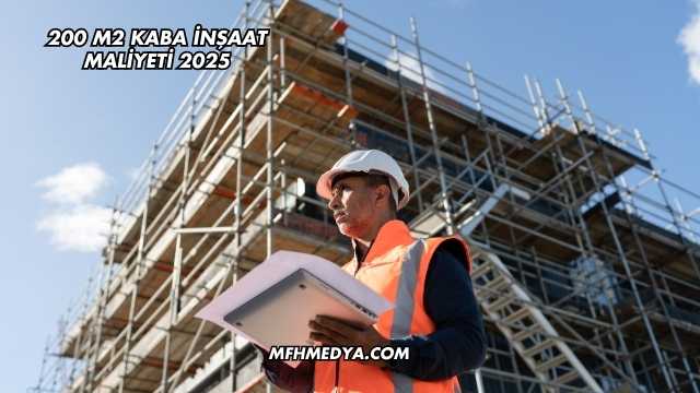 200 m2 Kaba İnşaat Maliyeti 2025