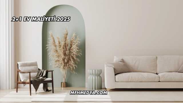 2+1 Ev Maliyeti 2025