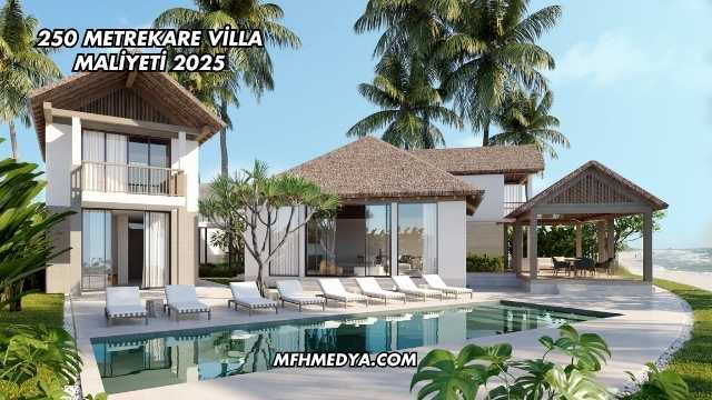 250 Metrekare Villa Maliyeti 2025