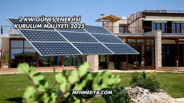3 kW Güneş Enerjisi Kurulum Maliyeti 2025