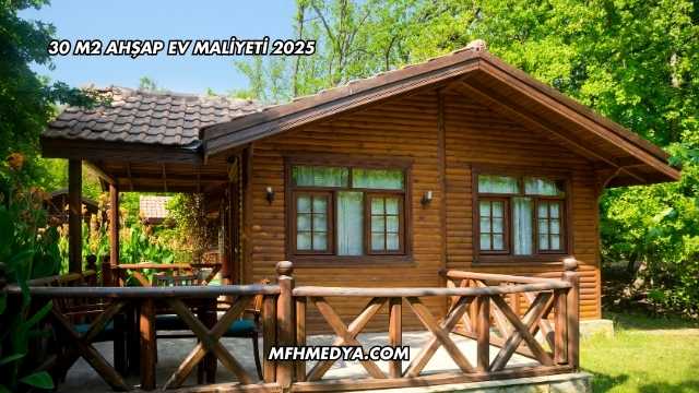 30 m2 Ahşap Ev Maliyeti 2025