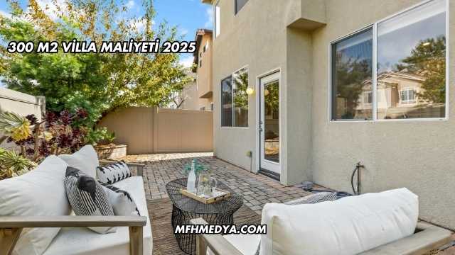 300 m2 Villa Maliyeti 2025