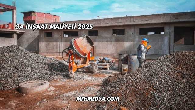 3A İnşaat Maliyeti 2025
