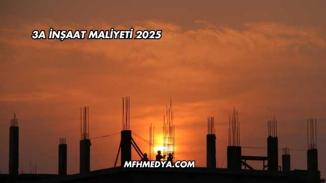 3A İnşaat Maliyeti 2025