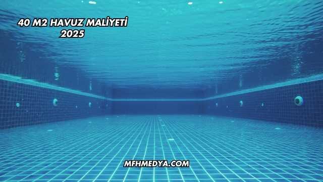 40 M2 Havuz Maliyeti 2025
