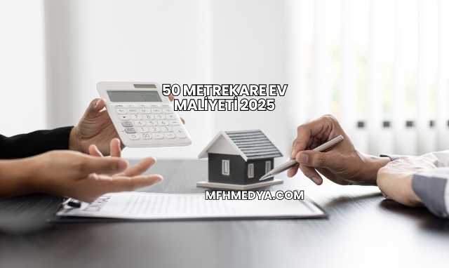 50 Metrekare Ev Maliyeti 2025