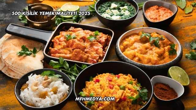 500 Kişilik Yemek Maliyeti 2025