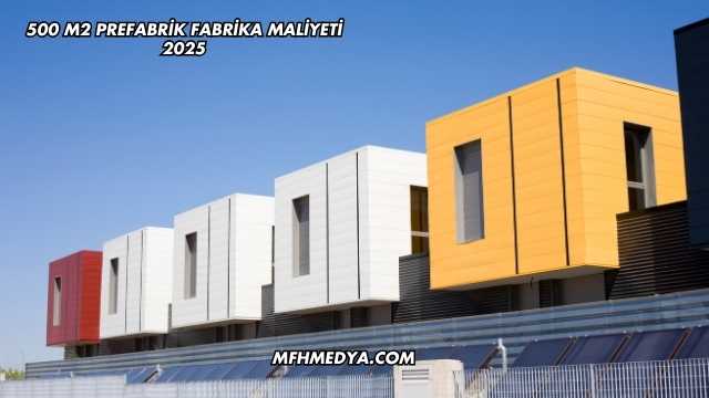 500 m2 Prefabrik Fabrika Maliyeti 2025