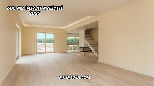 600 m2 İnşaat Maliyeti 2025