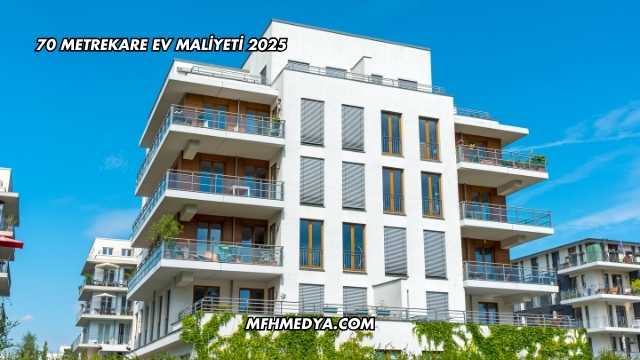 70 Metrekare Ev Maliyeti 2025