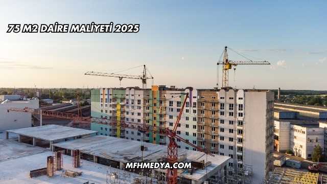75 m2 Daire Maliyeti 2025