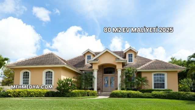 80 m2 Ev Maliyeti 2025