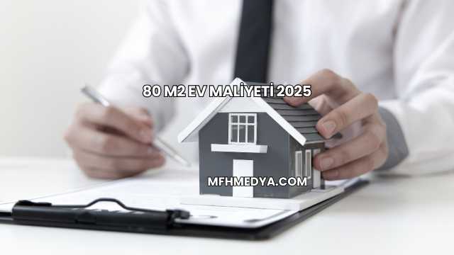80 m2 Ev Maliyeti 2025