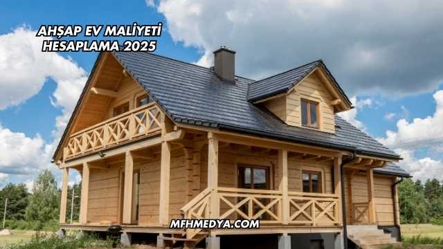 Ahşap Ev Maliyeti Hesaplama 2025