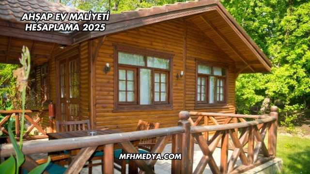 Ahşap Ev Maliyeti Hesaplama 2025