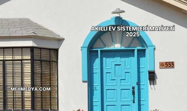 Akıllı Ev Sistemleri Maliyeti 2025