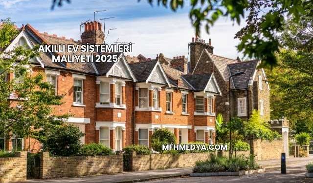 Akıllı Ev Sistemleri Maliyeti 2025