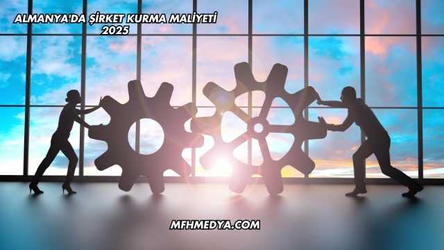 Almanya'da Şirket Kurma Maliyeti 2025