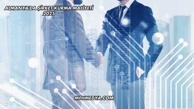 Almanya'da Şirket Kurma Maliyeti 2025