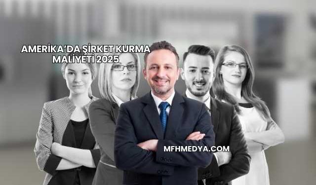Amerika’da Şirket Kurma Maliyeti 2025