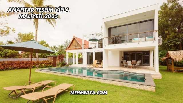 Anahtar Teslim Villa Maliyeti 2025
