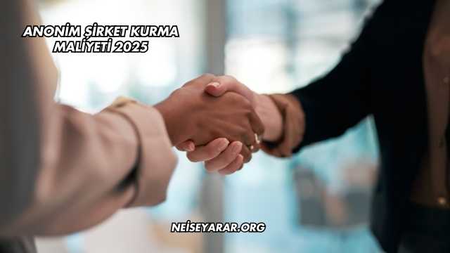 Anonim Şirket Kurma Maliyeti 2025