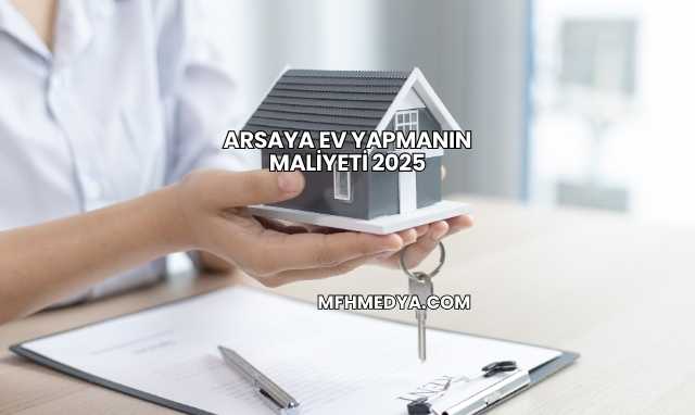 Arsaya Ev Yapmanın Maliyeti 2025